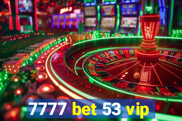 7777 bet 53 vip